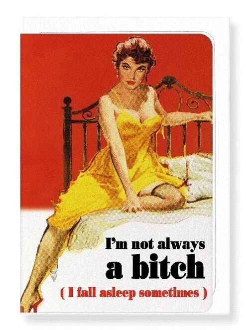 I'M NOT ALWAYS A BITCH Greeting Card