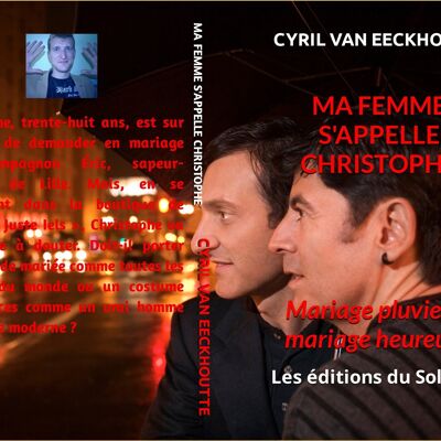 Nouvelle au format livre de poche « Ma femme s'appelle Christophe : mariage pluvieux, mariage heureux ! » Avec Les éditions du Solange.