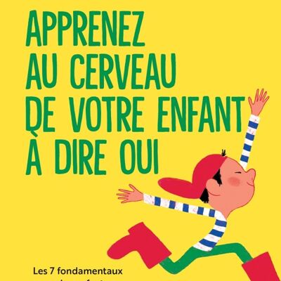 Apprenez au cerveau de votre enfant à dire oui