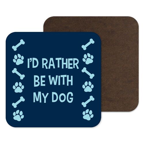 I'd Rather Be With My Dog Coaster