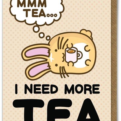 Funny Kuwaii Birthday Card - Need more tea