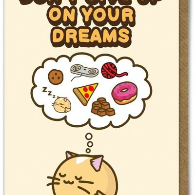 Funny Kuwaii Birthday Card - Don't Give Up On Your Dreams by Fuzzballs