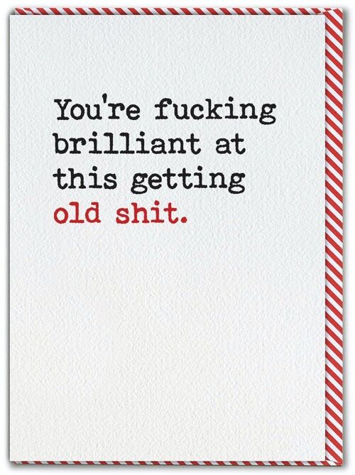Rude Birthday Card - Fucking Brilliant At Getting Old Shit by Brainbox Candy