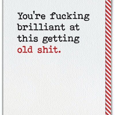 Rude Birthday Card - Fucking Brilliant At Getting Old Shit by Brainbox Candy