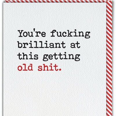 Unhöfliche Geburtstagskarte – Fucking Brilliant At Getting Old Shit von Brainbox Candy