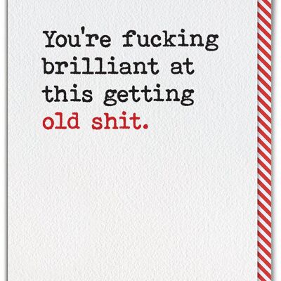 Rude Birthday Card - Fucking Brilliant At Getting Old Shit by Brainbox Candy