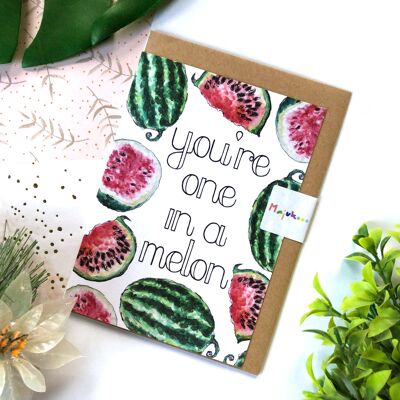 You're One In A Melon card