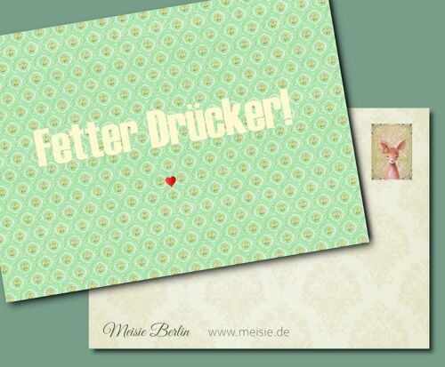 Postkarte "Fetter Drücker!"