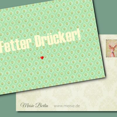 Postkarte "Fetter Drücker!"