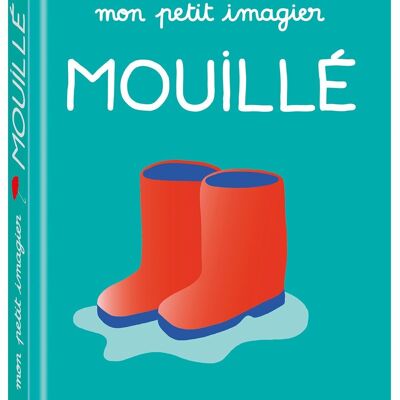 Mon petit imagier : MOUILLÉ