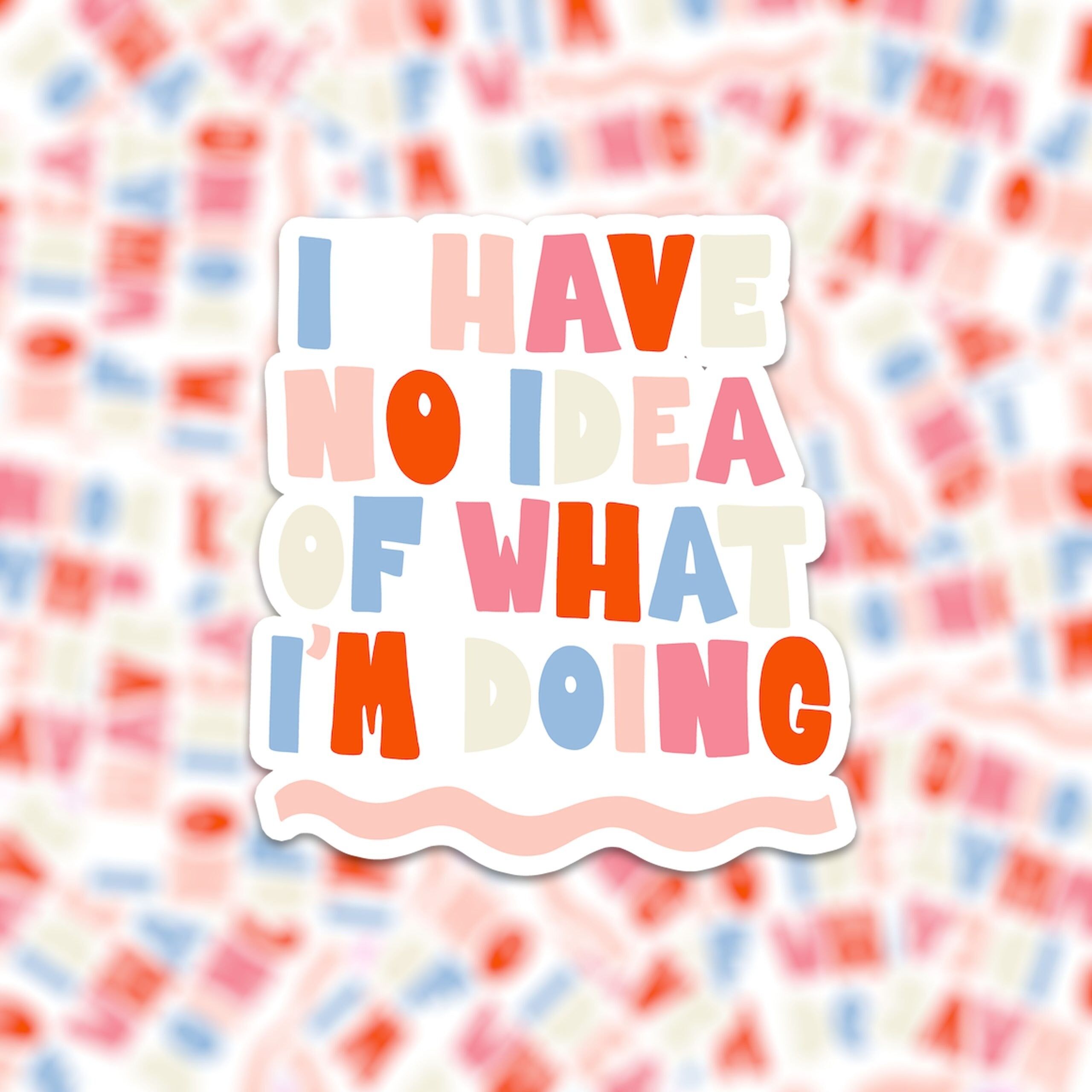 Vinylaufkleber Ich habe keine Ahnung, was ich tue