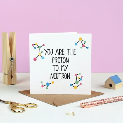 You Are The Proton To My Neutron Valentine's Card