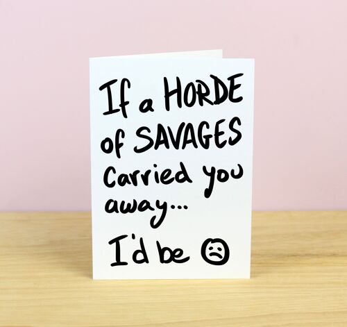 Funny Valentine's Card - Horde Of Savages