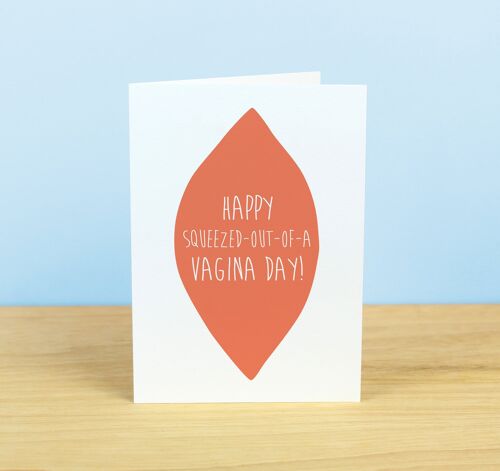 Happy Squeezed Out Of A Vagina Day (Birthday) Greetings Card