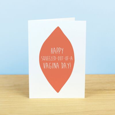 Happy Squeezed Out Of A Vagina Day (Birthday) Greetings Card
