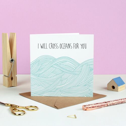 I Will Cross Oceans For You Valentine's Card