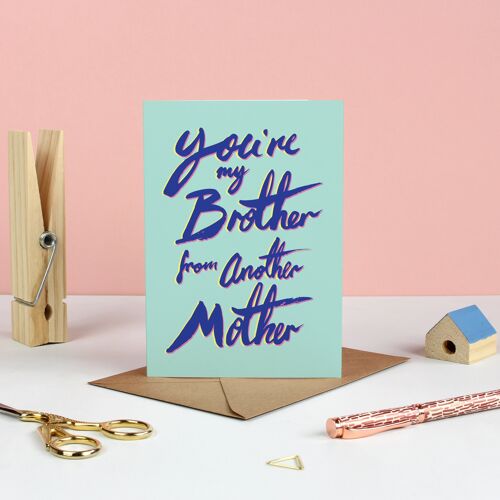 You're My Brother From Another Mother Greetings Card