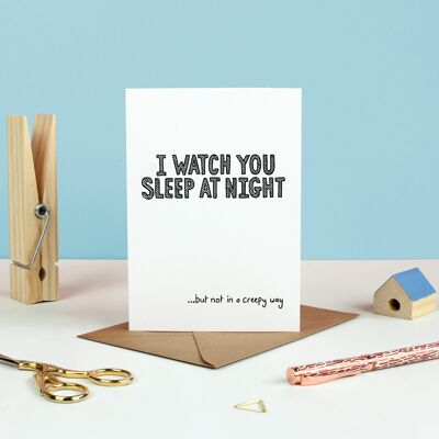 I Watch You Sleep At Night Greetings Card