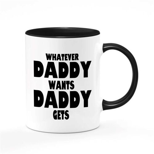 Rude Mug -BDSM Adult Gifts Ideas - Whatever Daddy Wants Daddy Gets BLACK - MUG - 511