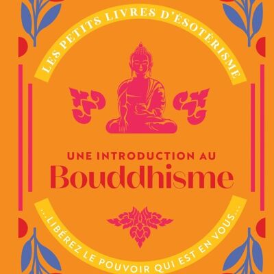 Les petits livres d'ésotérisme : Introduction à la pensée de Bouddha