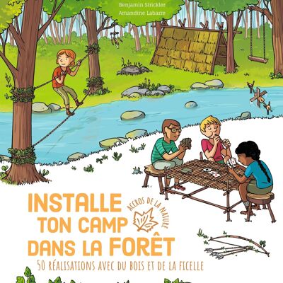 Álbum de actividades en la naturaleza - Monta tu campamento en el bosque - 50 creaciones con madera y cuerda - Colección "Adictos a la naturaleza"