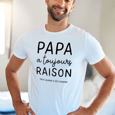T-shirt - Papa a toujours raison