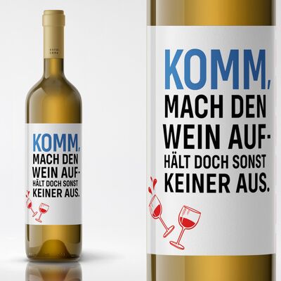 Komm mach den Wein auf, hält doch sonst keiner aus | Flaschenetikett | Hochformat | 9 x 12cm | selbstklebend