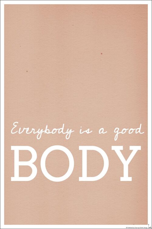 Everybody Is A Good Body Kunstdruck