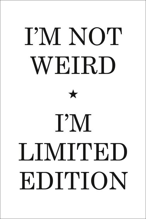 I'm Not Weird Kunstdruck I'm Limited Edition