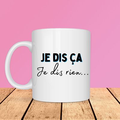 Mug - Je dis ça je dis rien