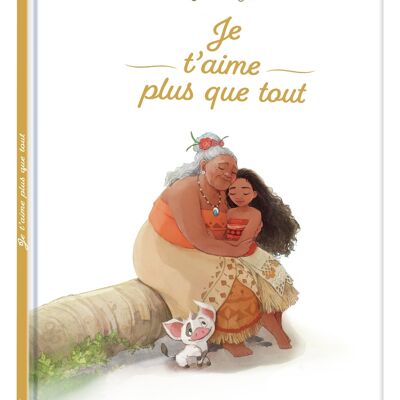 LIBRO DISNEY - SERIE SPECIALE ecologia e benessere - Moana - Ti amo più di ogni altra cosa