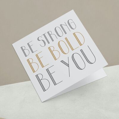 Biglietto d'auguri Be Strong Be Bold Be You
