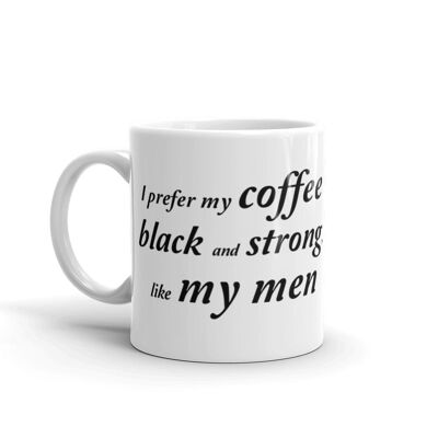 Taza "Negra y fuerte, como mis hombres"