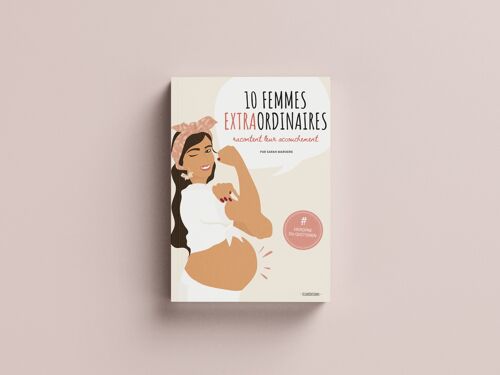 Livre 10 FEMMES EXTRAORDINAIRES racontent leur accouchement