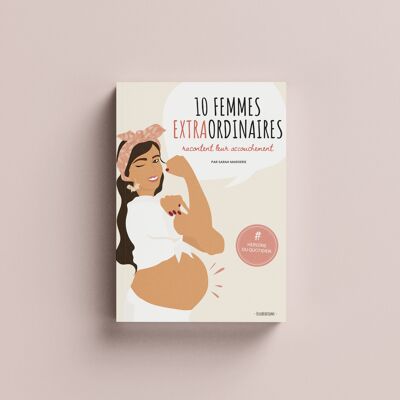 Book 10 EXTRAORDINARY WOMEN talk about their childbirth
