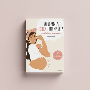 Livre 10 FEMMES EXTRAORDINAIRES racontent leur accouchement