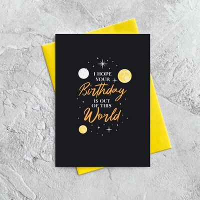 Hope your bday is out of this world - Greeting Card