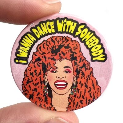 1980s I Wanna Dance With Somebody Whitney Inspired Button Pin Badge