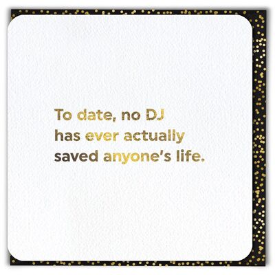 No DJ Has Saved Life Funny Birthday Card