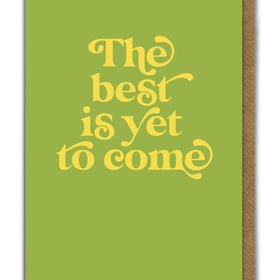 Best Is Yet To Come Birthday Card