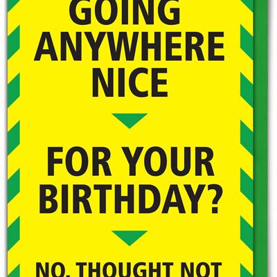 Going Anywhere Nice Funny Birthday Card