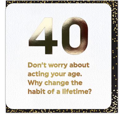 40 Act Your Age 40th Birthday Card