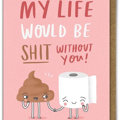 Life Shit Without You Boyfriend / Girlfriend Card