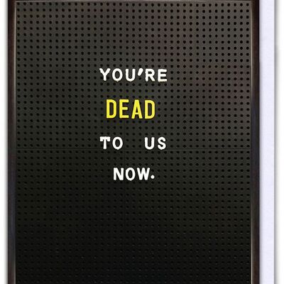 You're Dead To Us Now Funny Leaving LARGE Card