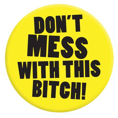 Funny Don't Mess With This Bitch Pin Badge