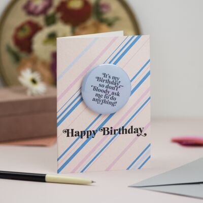 It's My Birthday So Don't Bloody Ask Me to Do Anything' Birthday Badge Card