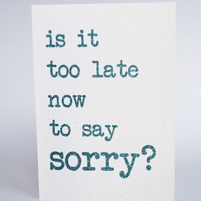 It Is too late to say sorry?