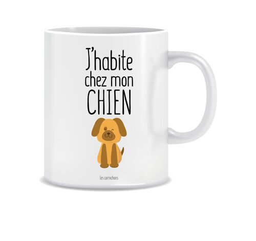 Mug j'habite chez mon chien - mug décoré en France - mug cadeau humour