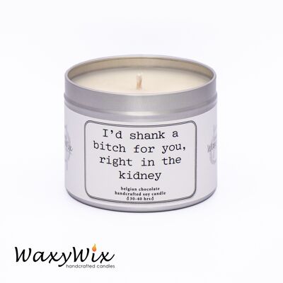 I'd shank a bitch for you, right in the kidney. Candle gift for friend. Handmade soy wax candle. friendship candle.  funny candle.