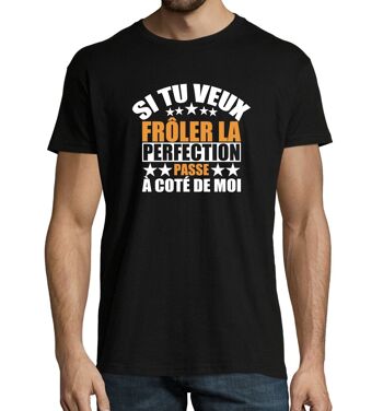 T-SHIRT humoristique Si tu veux frôler la perfection passe à côté de moi 2